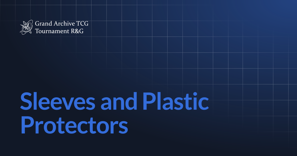 Sleeves and Plastic Protectors | Grand Archive Tournament Rules & Guidelines