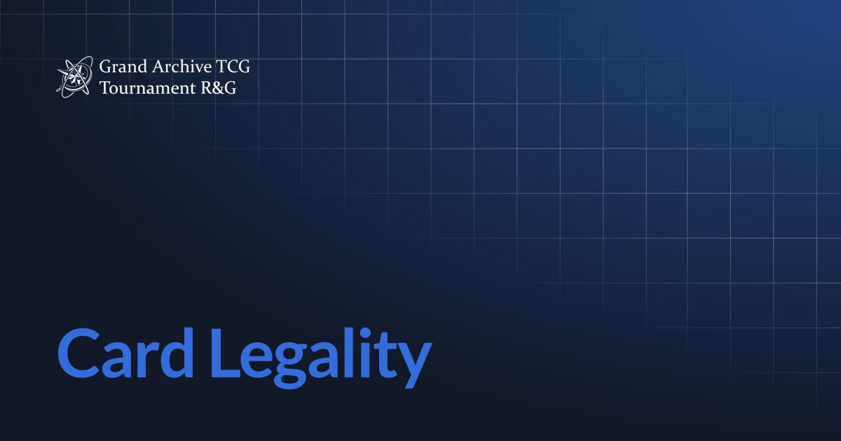 Card Legality | Grand Archive Tournament Rules & Guidelines